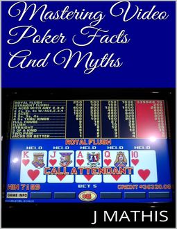 Mastering Video Poker Facts And Myths, J Mathis