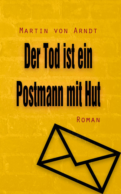 Der Tod ist ein Postmann mit Hut, Martin von Arndt
