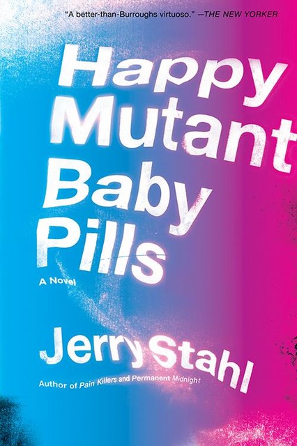 Happy Mutant Baby Pills, Jerry Stahl