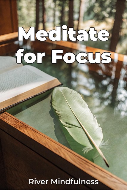 Meditate for Focus, River Mindfulness