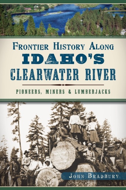 Frontier History Along Idaho's Clearwater River, John Bradbury