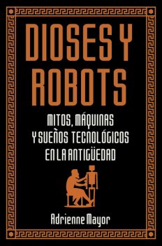 Dioses y robots, Adrienne Mayor