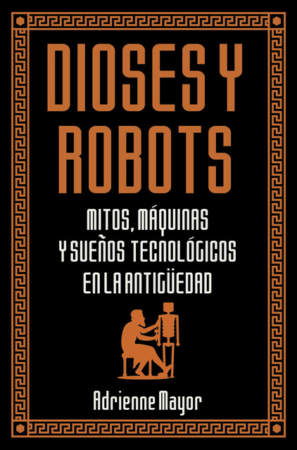 Dioses y robots, Adrienne Mayor