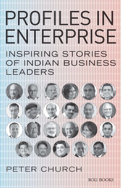Profiles in Enterprise: Inspiring Stories of Indian Business Leaders, Peter Church