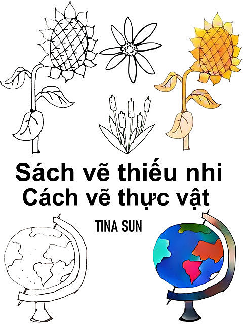 Sách vẽ thiếu nhi: Cách vẽ thực vật, Tina Sun