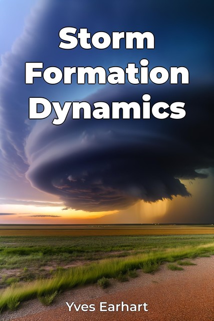 Storm Formation Dynamics, Yves Earhart