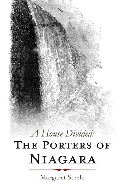 A House Divided: The Porters of Niagara, Margaret Steele