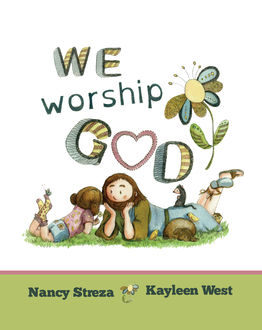 We Worship God, Nancy Streza, Kayleen West