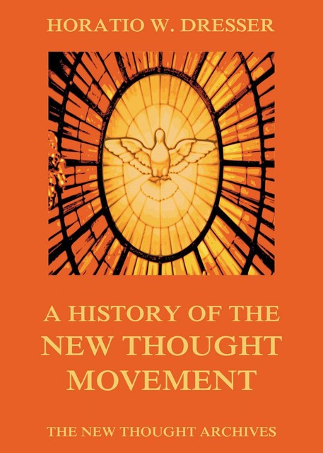 A History of the New Thought Movement, Horatio W. Dresser