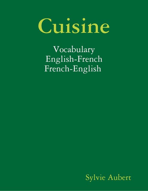 Cuisine – Vocabulary – English-French / French-English, Sylvie Aubert