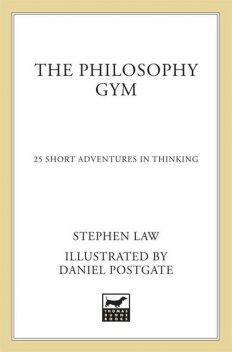 The Philosophy Gym: 25 Short Adventures in Thinking, Stephen Law