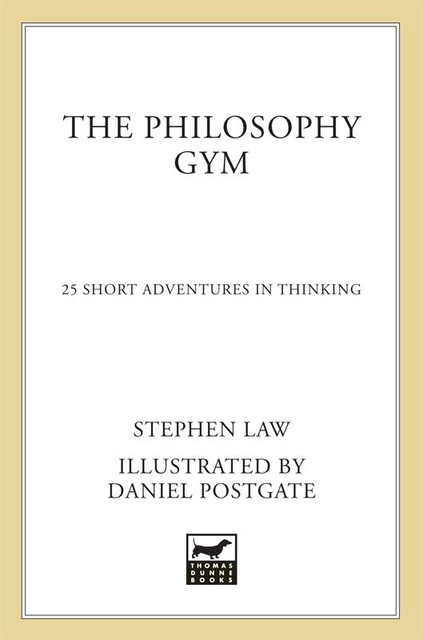 The Philosophy Gym: 25 Short Adventures in Thinking, Stephen Law