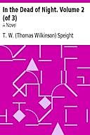 In the Dead of Night. Volume 2 (of 3) A Novel, T.W. Speight
