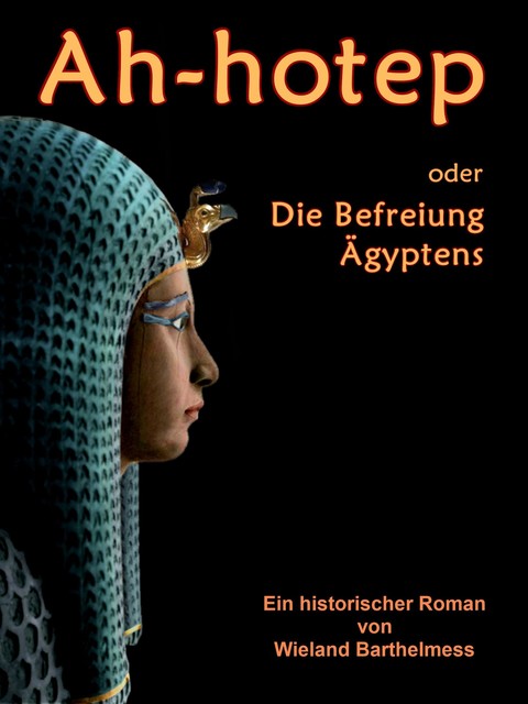 AH-HOTEP oder: Die Befreiung Ägyptens, Wieland Barthelmess
