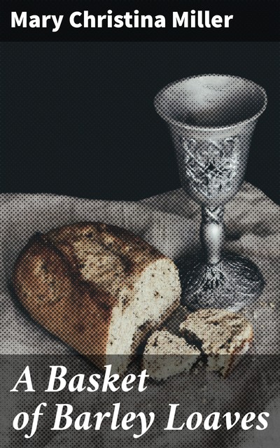 A Basket of Barley Loaves, Mary Miller