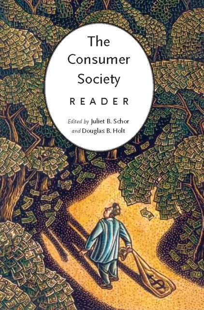 The Consumer Society Reader, Juliet Schor, D.B. Holt