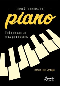 Formação do Professor de Piano: Ensino de Piano em Grupo para Iniciantes, Patrícia Furst Santiago