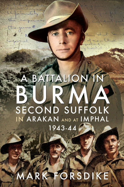 A Battalion in Burma, Mark Forsdike