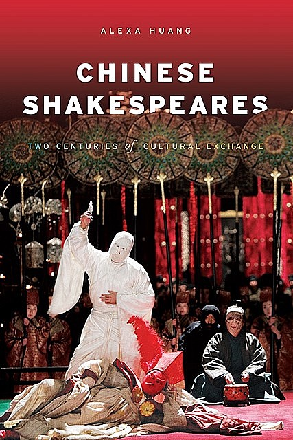 Chinese Shakespeares, Alexa Huang
