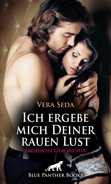 Ich ergebe mich Deiner rauen Lust | Erotische Geschichte, Vera Seda