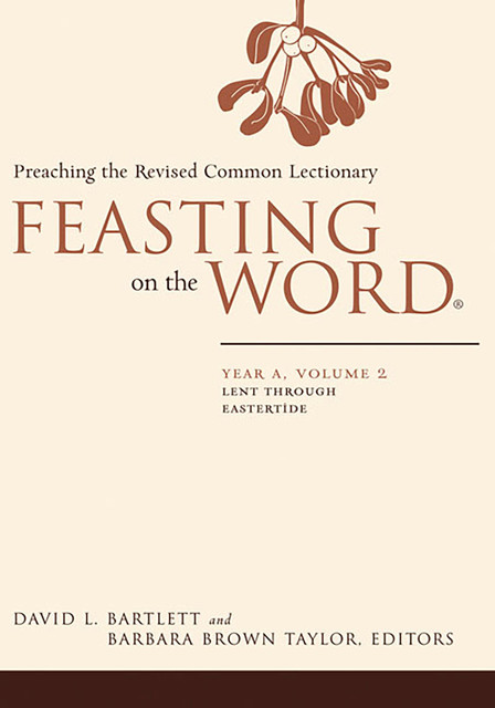 Feasting on the Word: Year A, Volume 2, Barbara Taylor, David Bartlett