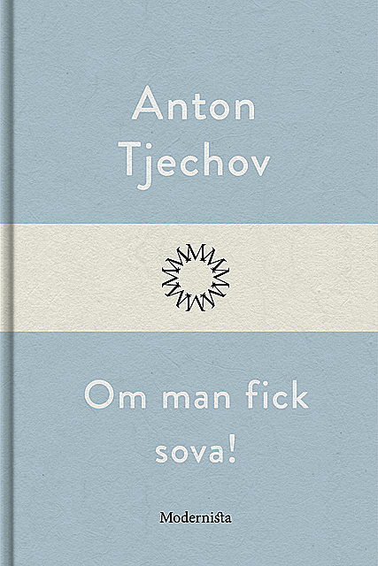 Om man fick sova, Anton Tjechov