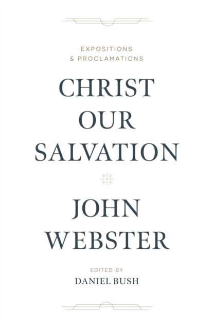 Christ Our Salvation, John Webster