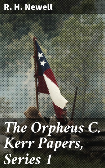 The Orpheus C. Kerr Papers, Series 1, R.H.Newell