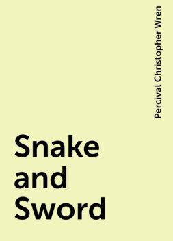 Snake and Sword, Percival Christopher Wren