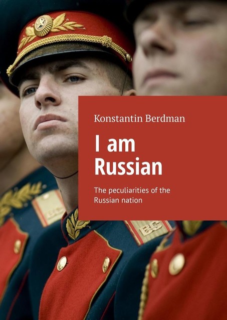 I am Russian. The peculiarities of the Russian nation, Konstantin Berdman