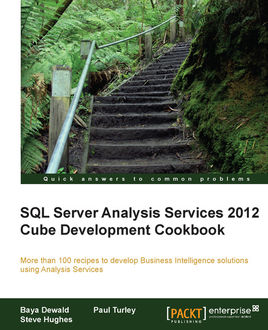 SQL Server Analysis Services 2012 Cube Development Cookbook, Steve Hughes, Paul Turley, Baya Dewald