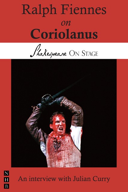 Ralph Fiennes on Coriolanus (Shakespeare on Stage), Julian Curry, Ralph Fiennes