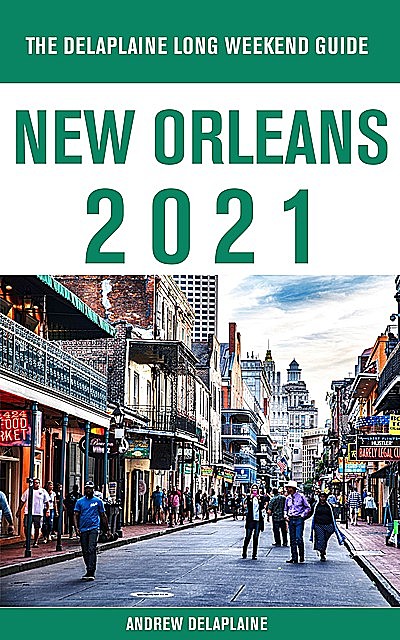 New Orleans – The Delaplaine 2021 Long Weekend Guide, ANDREW DELAPLAINE