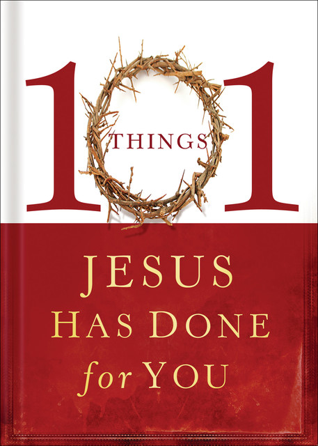 101 Things Jesus Has Done for You, Thomas Nelson