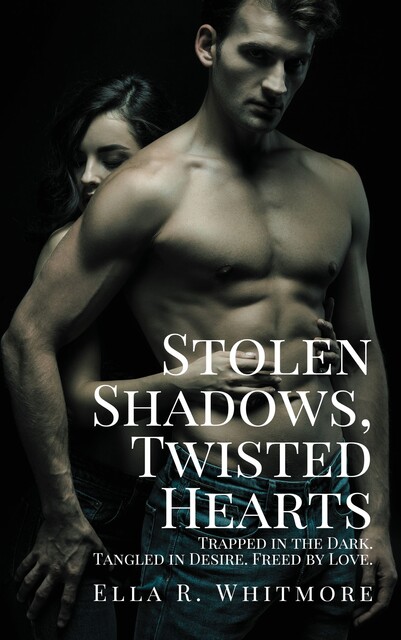 Stolen Shadows, Twisted Hearts, Ella R. Whitmore