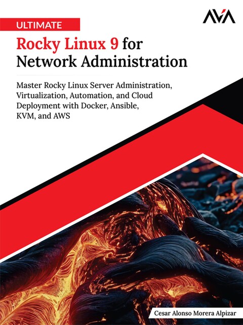 Ultimate Rocky Linux 9 for Network Administration, Cesar Alonso Morera Alpizar