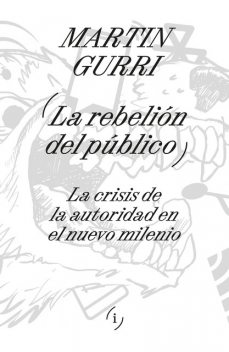 La rebelión del público, Martin Gurri