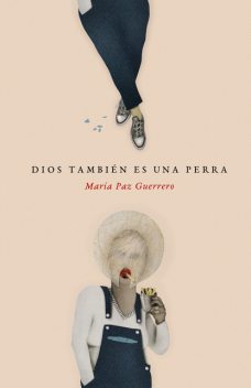 Dios también es una perra, María Paz Guerrero