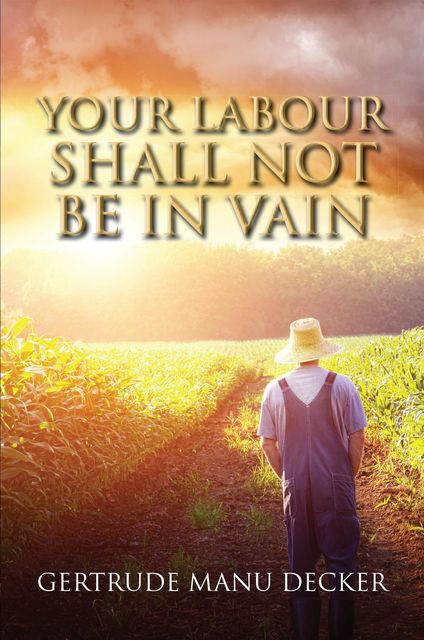 YOUR LABOUR SHALL NOT BE IN VAIN, GERTRUDE MANU DECKER