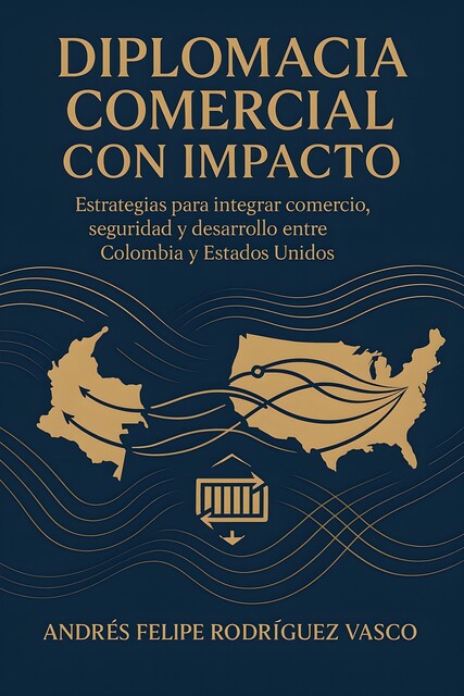 Diplomacia Comercial Con Impacto, Andrés Felipe Rodríguez Vasco