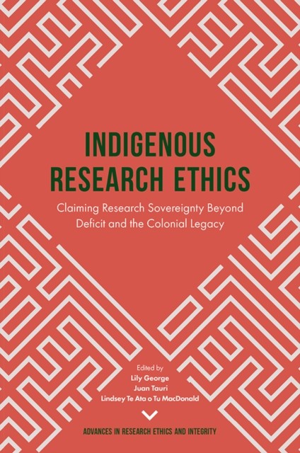 Indigenous Research Ethics, Lily George, Juan Tauri, Lindsey Te Ata O Tu Macdonald