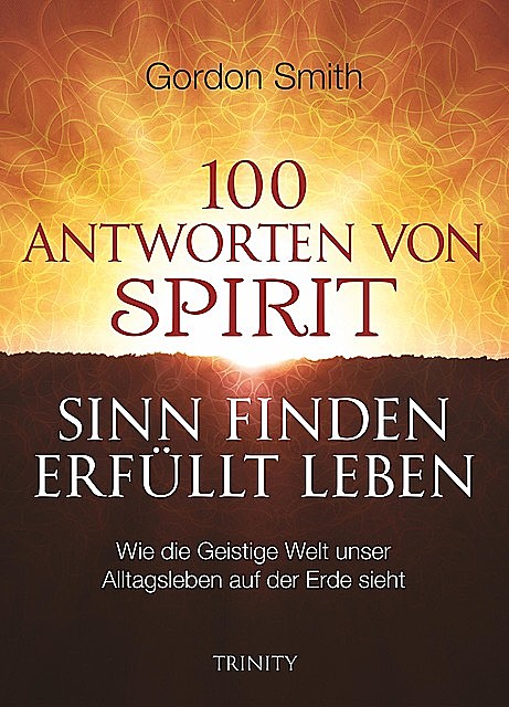 100 Antworten von Spirit | Sinn finden, erfüllt leben, Gordon Smith
