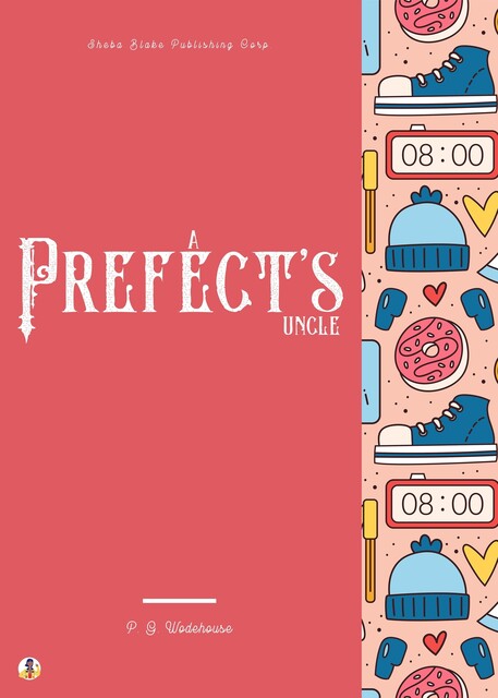 A Prefect's Uncle, P. G. Wodehouse