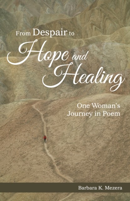 From Despair to Hope and Healing, Barbara K. Mezera