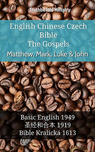 English Chinese Czech Bible – The Gospels – Matthew, Mark, Luke & John, Truthbetold Ministry