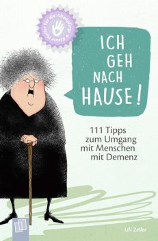 Kleine Helfer für die Altenpflege: Ich geh nach Hause, Uli Zeller
