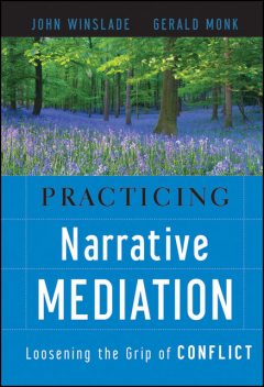 Practicing Narrative Mediation, Gerald D.Monk, John Winslade