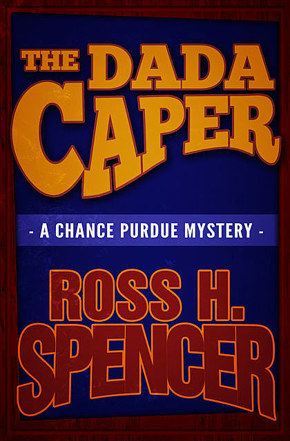 The Dada Caper, Ross H.Spencer