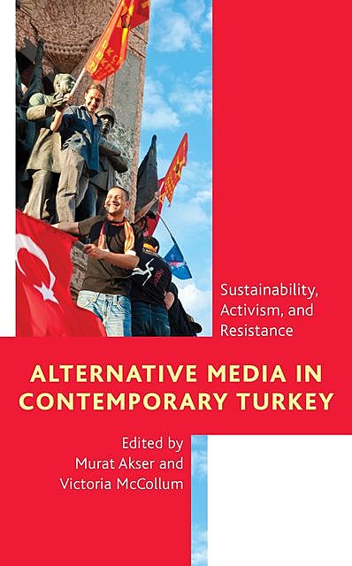 Alternative Media in Contemporary Turkey, Edited by Murat Akser, Victoria McCollum