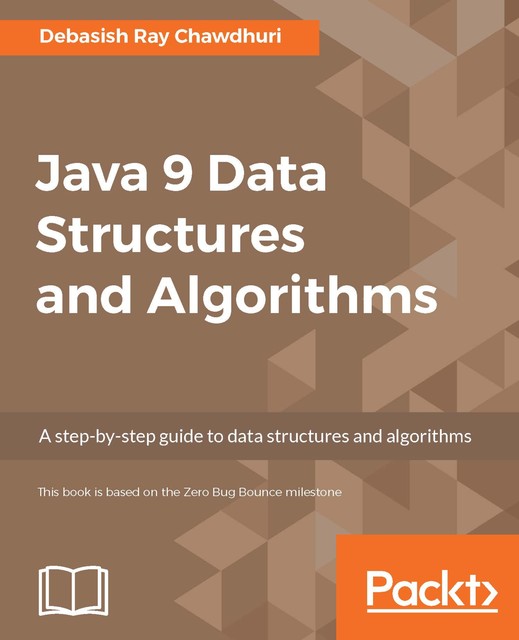 Java 9 Data Structures and Algorithms, Debasish Ray Chawdhuri
